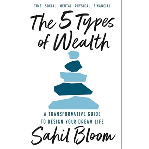 The 5 Types of Wealth by Sahil Bloom Review: Framework or Hype?
